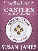 Castles & Buttons (Introduction to The Castles Series) How to Have Everything by Doing Nothing: The Introduction to The Series, Featuring Castle Speed