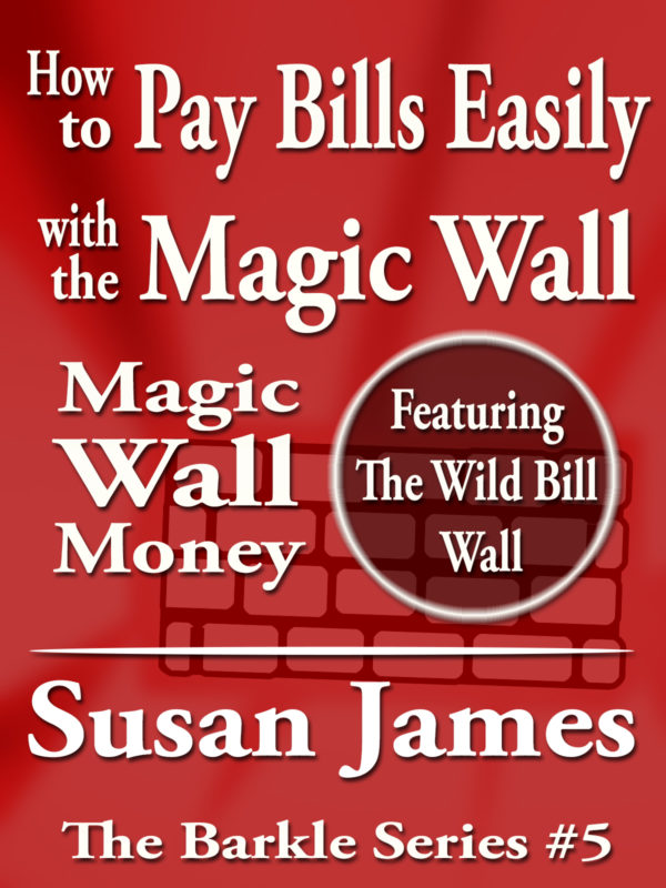 Magic Wall Money: How To Pay Bills Easily With The Magic Wall (The Barkle Series Book 5)